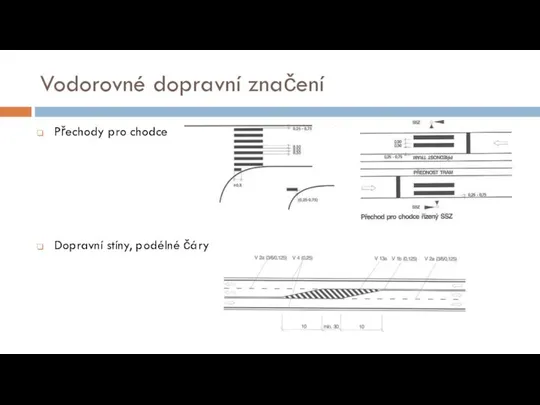 Vodorovné dopravní značení Přechody pro chodce Dopravní stíny, podélné čáry