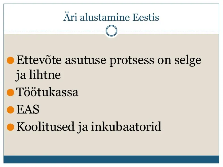 Äri alustamine Eestis Ettevõte asutuse protsess on selge ja lihtne Töötukassa EAS Koolitused ja inkubaatorid