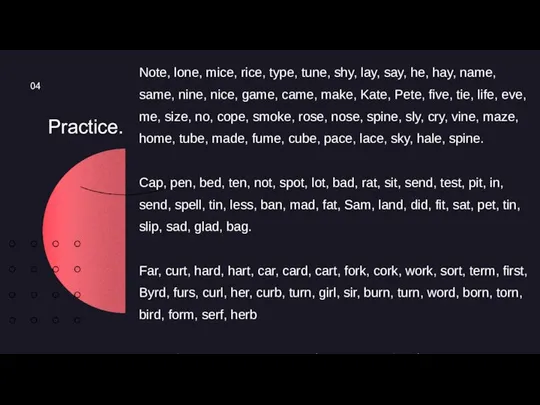 Practice. 04 Note, lone, mice, rice, type, tune, shy, lay, say,