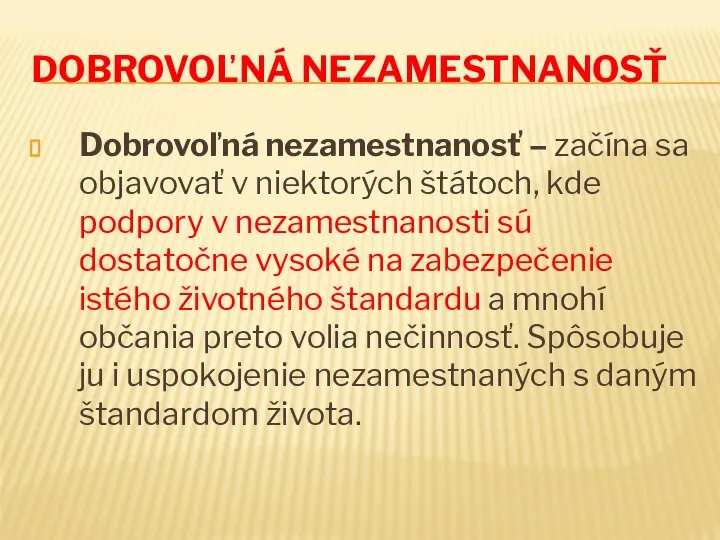 DOBROVOĽNÁ NEZAMESTNANOSŤ Dobrovoľná nezamestnanosť – začína sa objavovať v niektorých štátoch,