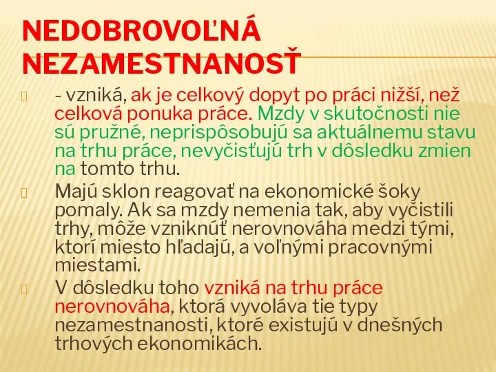 NEDOBROVOĽNÁ NEZAMESTNANOSŤ - vzniká, ak je celkový dopyt po práci nižší,