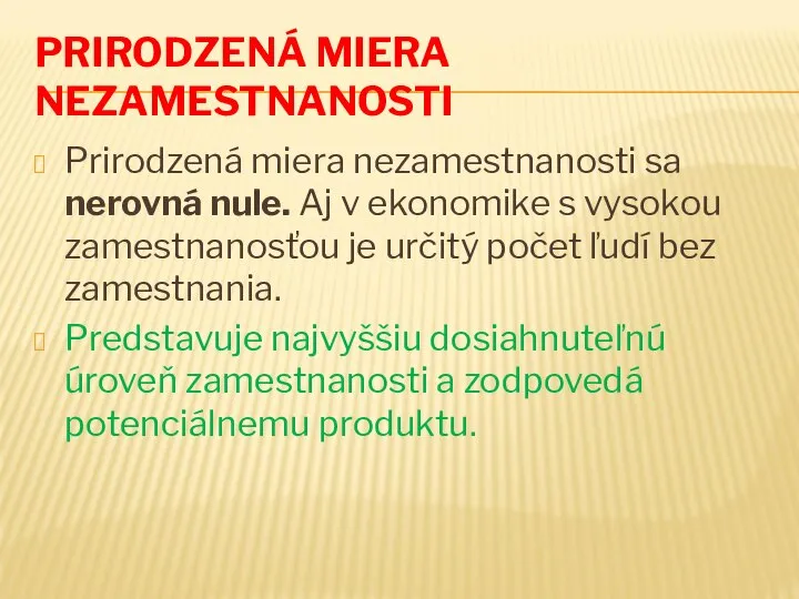 PRIRODZENÁ MIERA NEZAMESTNANOSTI Prirodzená miera nezamestnanosti sa nerovná nule. Aj v