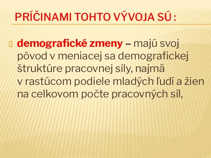 PRÍČINAMI TOHTO VÝVOJA SÚ : demografické zmeny – majú svoj pôvod