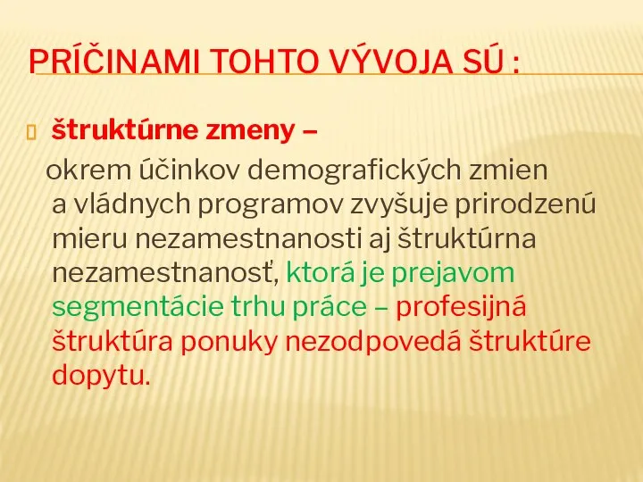 PRÍČINAMI TOHTO VÝVOJA SÚ : štruktúrne zmeny – okrem účinkov demografických