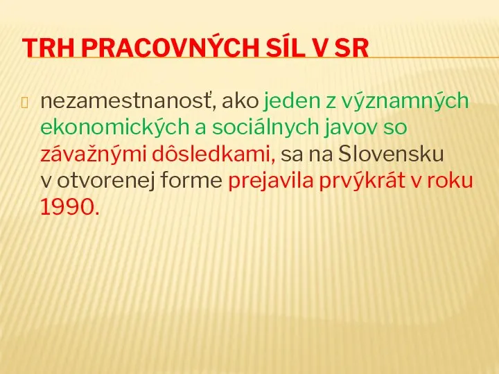 TRH PRACOVNÝCH SÍL V SR nezamestnanosť, ako jeden z významných ekonomických