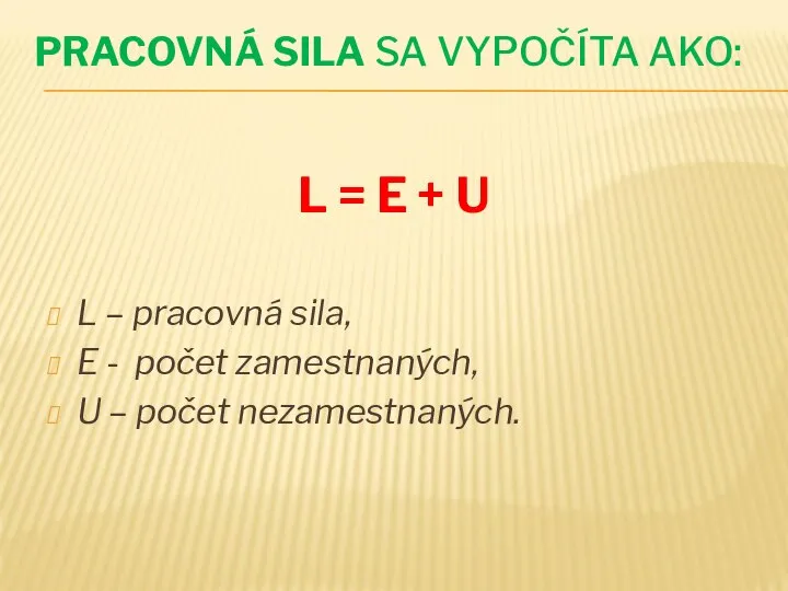 PRACOVNÁ SILA SA VYPOČÍTA AKO: L = E + U L