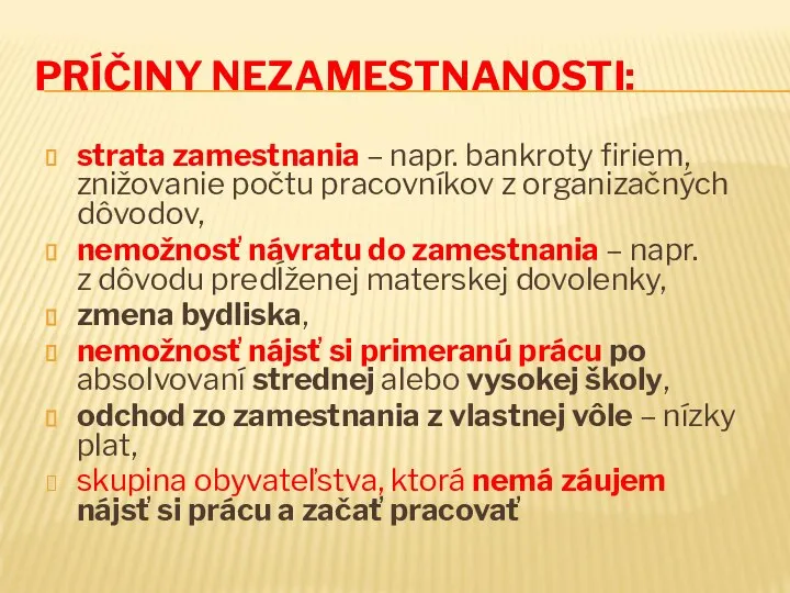 PRÍČINY NEZAMESTNANOSTI: strata zamestnania – napr. bankroty firiem, znižovanie počtu pracovníkov