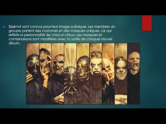 Slipknot sont connus pour leur image scénique. Les membres du groupe