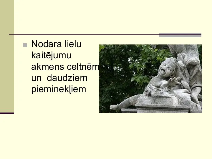 Nodara lielu kaitējumu akmens celtnēm un daudziem pieminekļiem