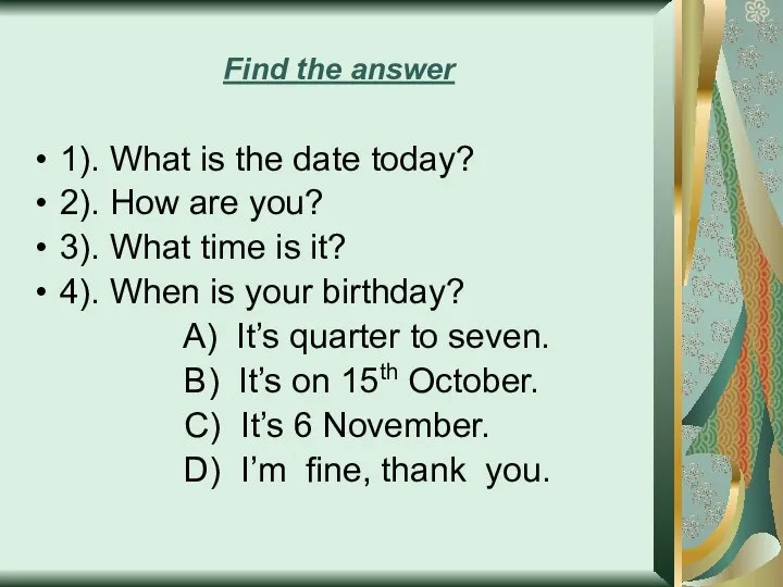 Find the answer 1). What is the date today? 2). How