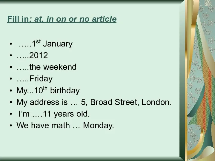 Fill in: at, in on or no article …..1st January …..2012