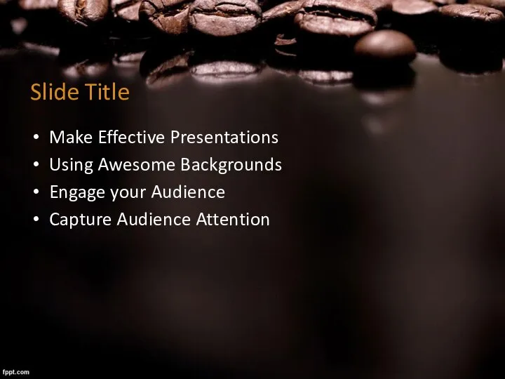 Slide Title Make Effective Presentations Using Awesome Backgrounds Engage your Audience Capture Audience Attention