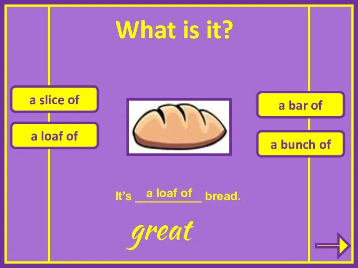 a slice of a loaf of a bar of a bunch