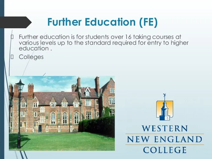 Further Education (FE) Further education is for students over 16 taking