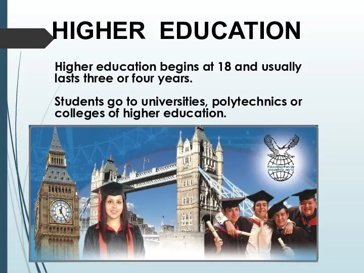 Higher education begins at 18 and usually lasts three or four