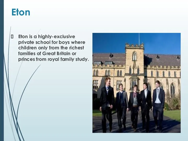 Eton Eton is a highly-exclusive private school for boys where children