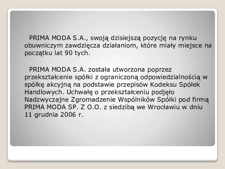 PRIMA MODA S.A., swoją dzisiejszą pozycję na rynku obuwniczym zawdzięcza działaniom,