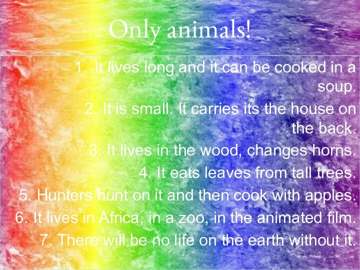 Only animals! It lives long and it can be cooked in