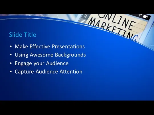 Slide Title Make Effective Presentations Using Awesome Backgrounds Engage your Audience Capture Audience Attention