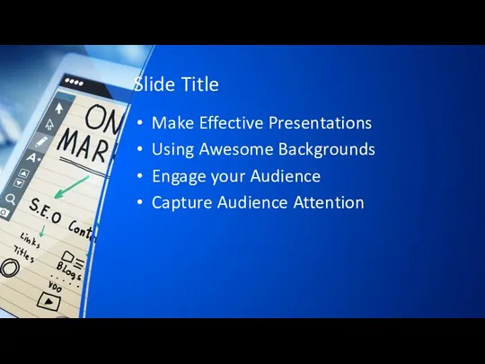 Slide Title Make Effective Presentations Using Awesome Backgrounds Engage your Audience Capture Audience Attention