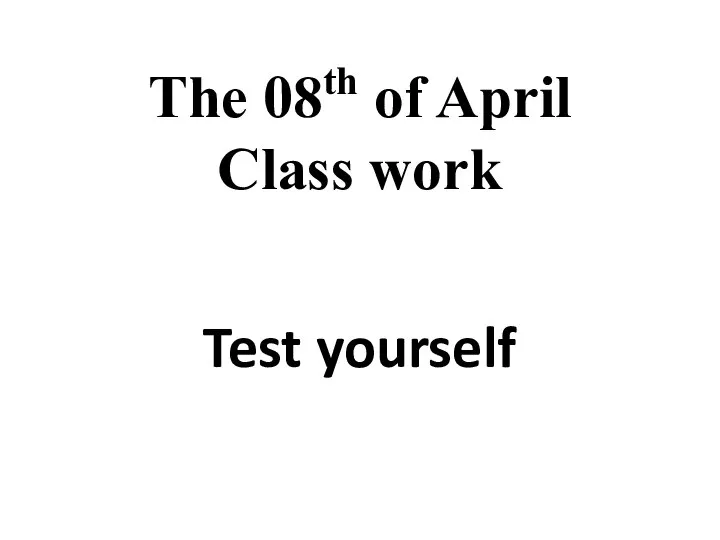 The 08th of April Class work Test yourself