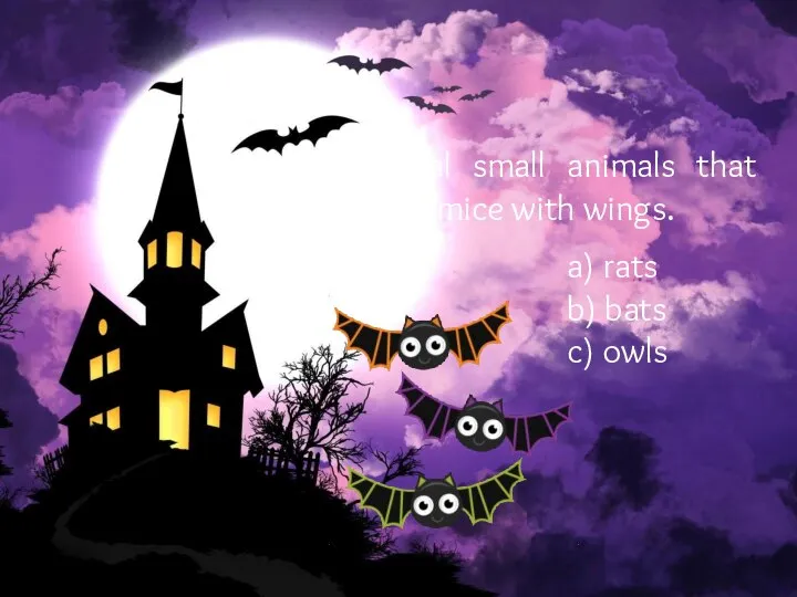 Nocturnal small animals that look like mice with wings. a) rats b) bats c) owls
