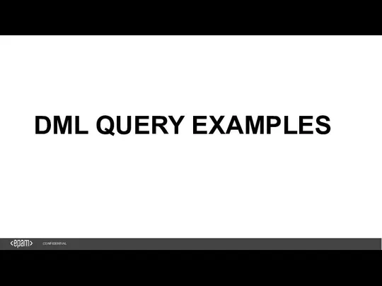 1 DML QUERY EXAMPLES CONFIDENTIAL