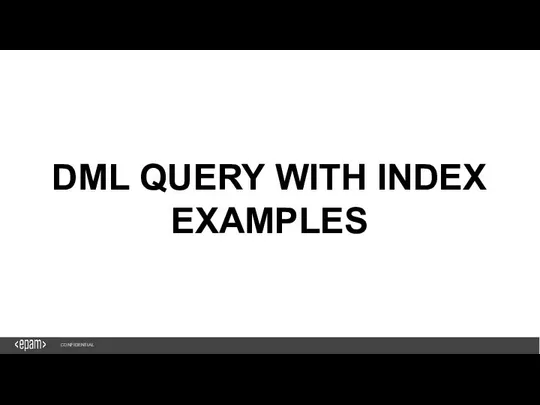 1 DML QUERY WITH INDEX EXAMPLES CONFIDENTIAL