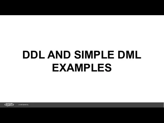 1 DDL AND SIMPLE DML EXAMPLES CONFIDENTIAL