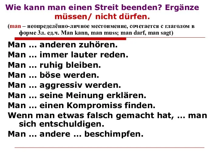 Wie kann man einen Streit beenden? Ergänze müssen/ nicht dürfen. (man