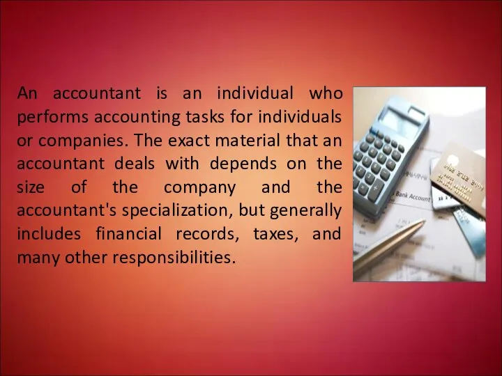 An accountant is an individual who performs accounting tasks for individuals