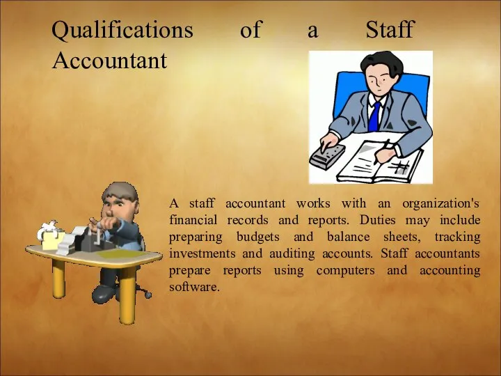 A staff accountant works with an organization's financial records and reports.