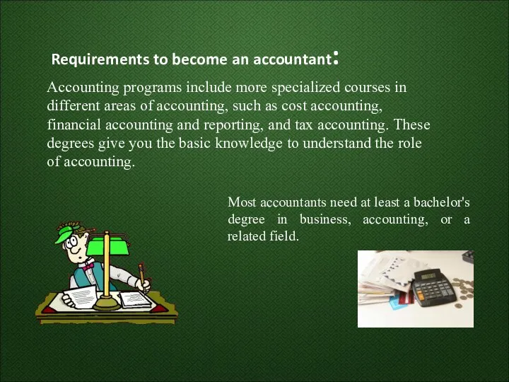 Requirements to become an accountant: Most accountants need at least a