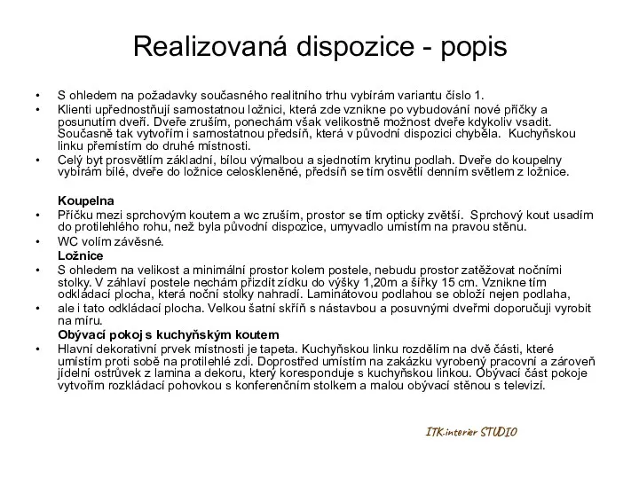 Realizovaná dispozice - popis S ohledem na požadavky současného realitního trhu