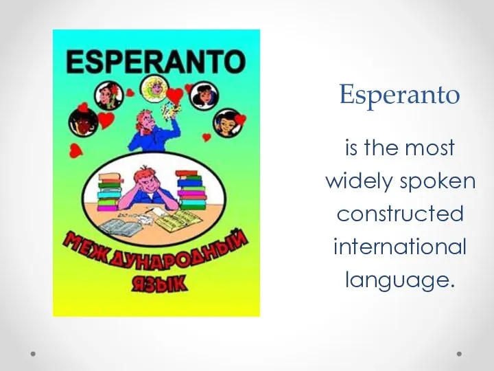 Esperanto is the most widely spoken constructed international language.