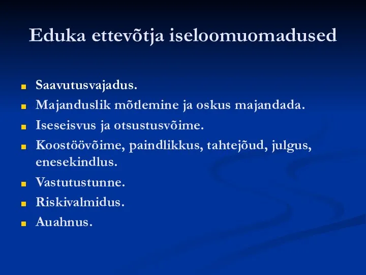 Eduka ettevõtja iseloomuomadused Saavutusvajadus. Majanduslik mõtlemine ja oskus majandada. Iseseisvus ja