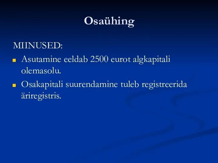 Osaühing MIINUSED: Asutamine eeldab 2500 eurot algkapitali olemasolu. Osakapitali suurendamine tuleb registreerida äriregistris.