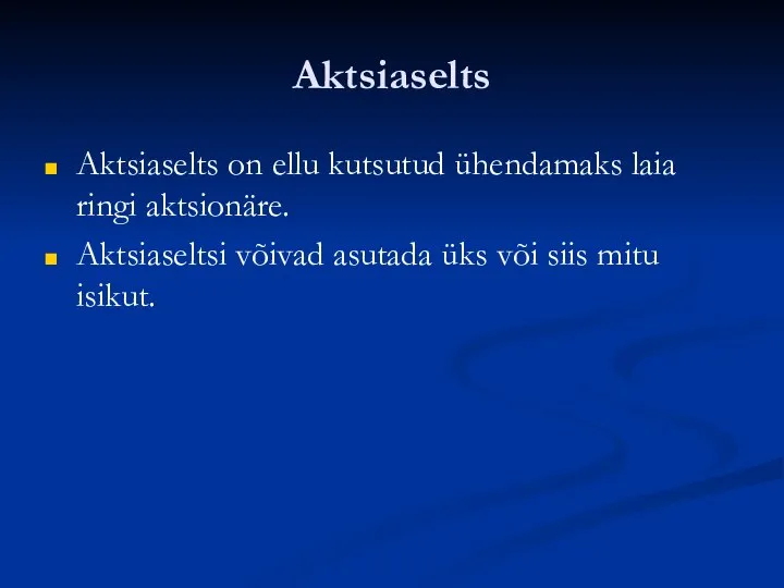 Aktsiaselts Aktsiaselts on ellu kutsutud ühendamaks laia ringi aktsionäre. Aktsiaseltsi võivad