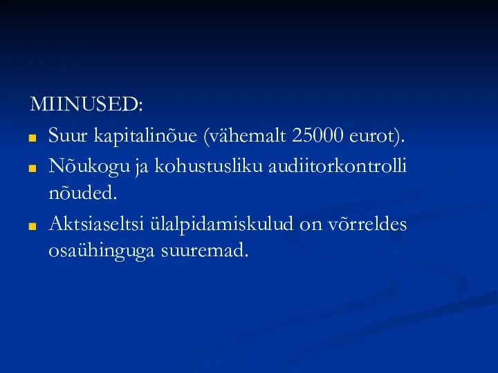 MIINUSED: Suur kapitalinõue (vähemalt 25000 eurot). Nõukogu ja kohustusliku audiitorkontrolli nõuded.