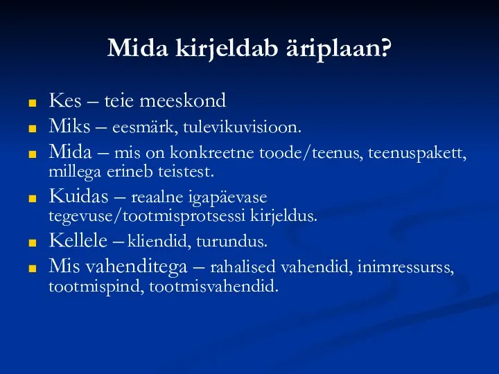 Mida kirjeldab äriplaan? Kes – teie meeskond Miks – eesmärk, tulevikuvisioon.