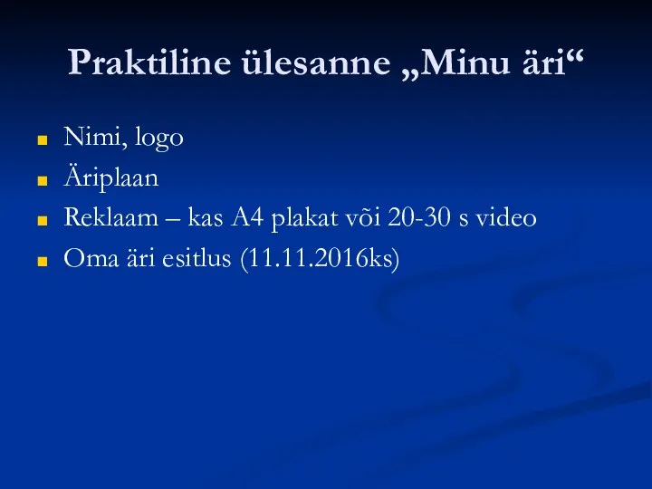 Praktiline ülesanne „Minu äri“ Nimi, logo Äriplaan Reklaam – kas A4