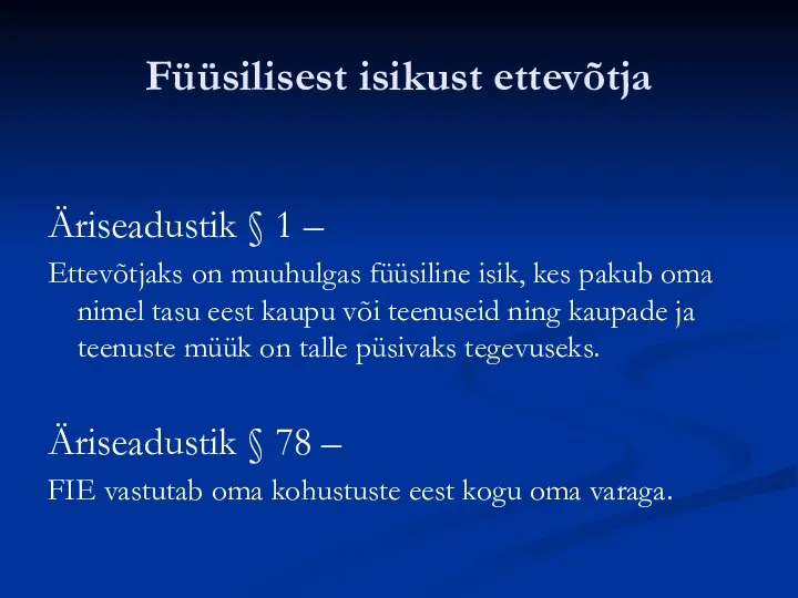 Füüsilisest isikust ettevõtja Äriseadustik § 1 – Ettevõtjaks on muuhulgas füüsiline