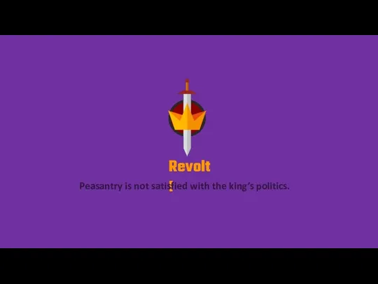 Revolt! Peasantry is not satisfied with the king’s politics.