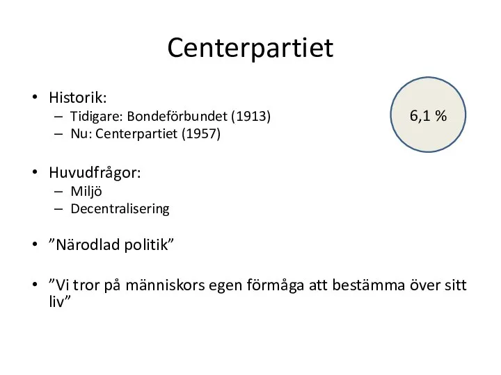 Centerpartiet Historik: Tidigare: Bondeförbundet (1913) Nu: Centerpartiet (1957) Huvudfrågor: Miljö Decentralisering