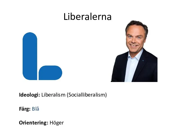 Liberalerna Ideologi: Liberalism (Socialliberalism) Färg: Blå Orientering: Höger