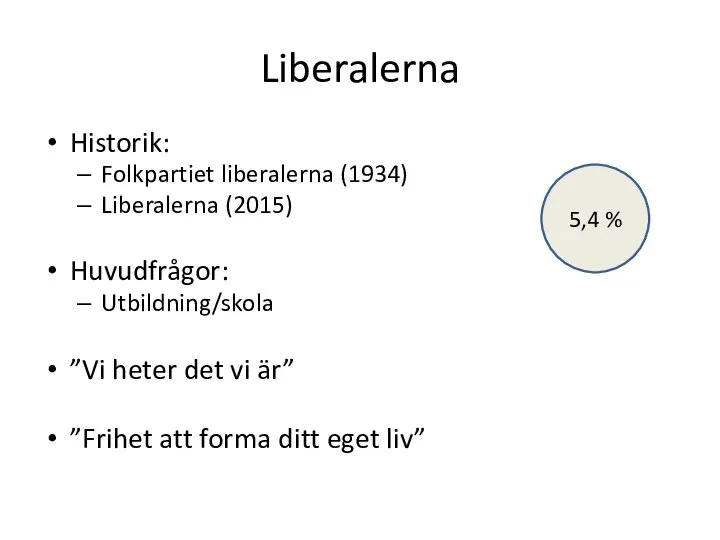 Liberalerna Historik: Folkpartiet liberalerna (1934) Liberalerna (2015) Huvudfrågor: Utbildning/skola ”Vi heter