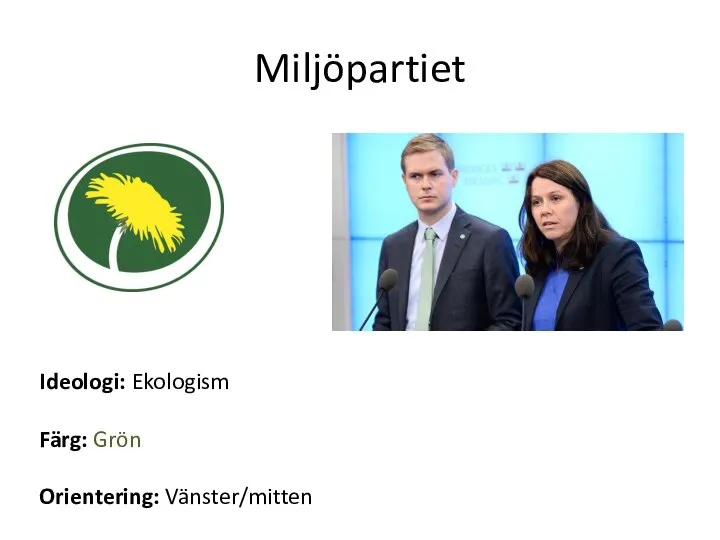 Miljöpartiet Ideologi: Ekologism Färg: Grön Orientering: Vänster/mitten