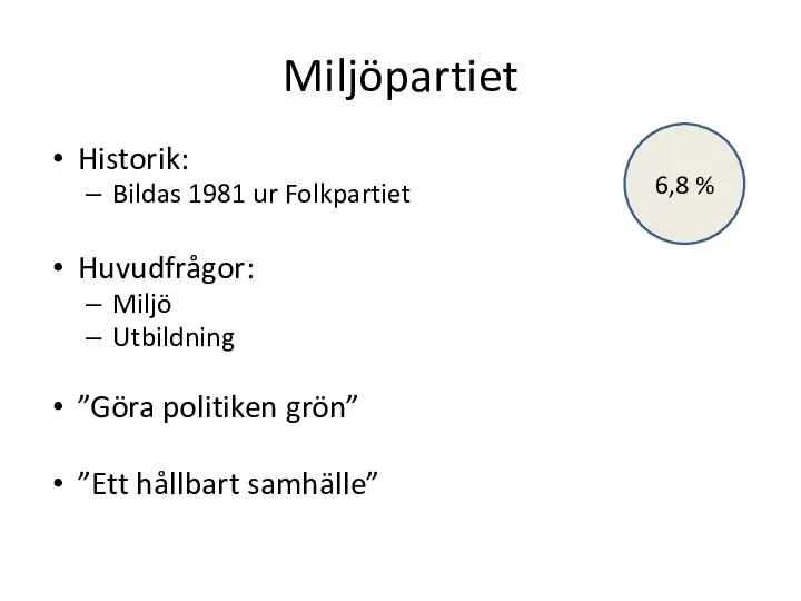 Miljöpartiet Historik: Bildas 1981 ur Folkpartiet Huvudfrågor: Miljö Utbildning ”Göra politiken