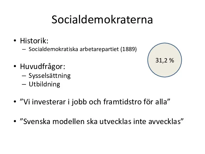 Socialdemokraterna Historik: Socialdemokratiska arbetarepartiet (1889) Huvudfrågor: Sysselsättning Utbildning ”Vi investerar i