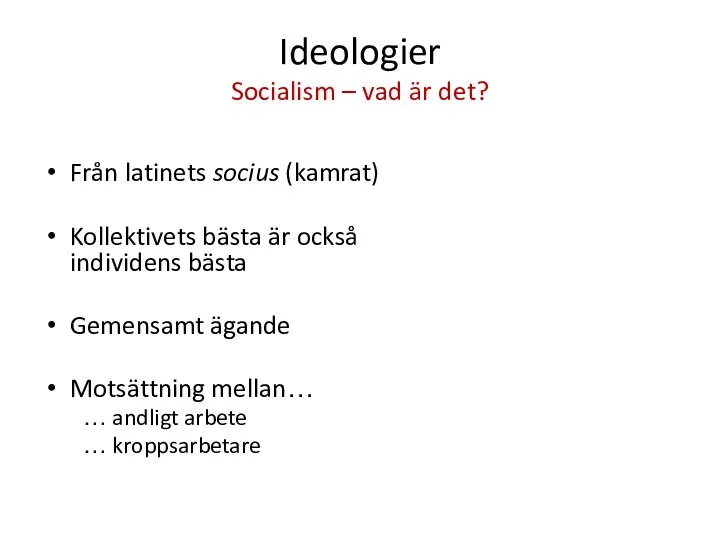 Ideologier Socialism – vad är det? Från latinets socius (kamrat) Kollektivets